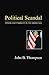 Political Scandal: Power and Visability in the Media Age