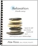 Relaxation Made Easy: Learn to still Your Body, Mind & Soul, and Reduce Relationship Stress! (Relaxation)