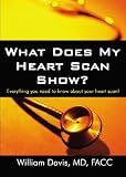 What Does My Heart Scan Show?: Everything You Need To Know About Your Heart Scan!