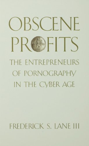 Obscene Profits: Entrepreneurs of Pornography in the Cyber Age
