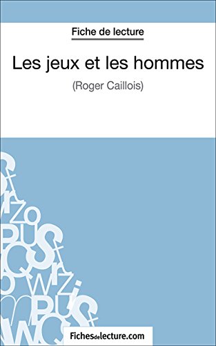 Les jeux et les hommes: Analyse complète de l'oeuvre (French Edition)