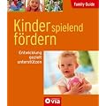 Family Guide - Kinder spielend f�rdern: Entwicklung gezielt unterst�tzen