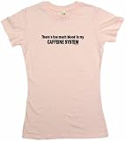 There's Too Much Blood In My Caffeine System Women's Tee Shirt Medium-Pink Babydoll (petite fit)