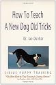 How to Teach a New Dog Old Tricks: The Sirius Puppy Training Manual