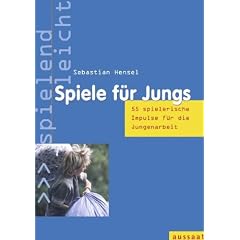 Spiele f�r Jungs. 55 spielerische Impulse f�r die Jugendarbeit - spielend leicht