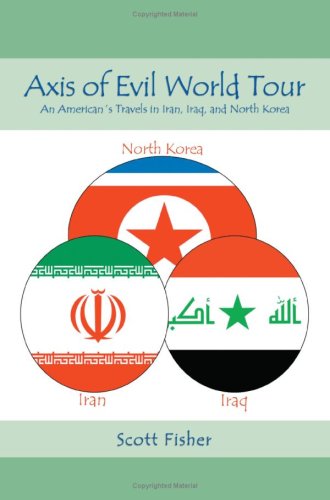 City Travel Guides Discounted  Books : Axis of Evil World Tour: An American's Travels in Iran, Iraq, and North Korea