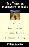The Thinking Managers Toolbox: Effective Processes for Problem Solving and Decision Making