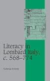 Literacy in Lombard Italy, c.568-774 (Cambridge Studies in Medieval Life and Thought: Fourth Series)