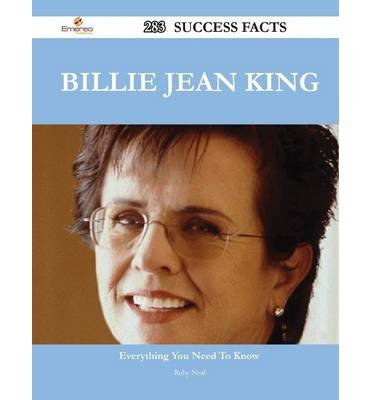 { [ BILLIE JEAN KING 283 SUCCESS FACTS - EVERYTHING YOU NEED TO KNOW ABOUT BILLIE JEAN KING ] } Neal, Ruby ( AUTHOR ) Jul-07-2014 Paperback