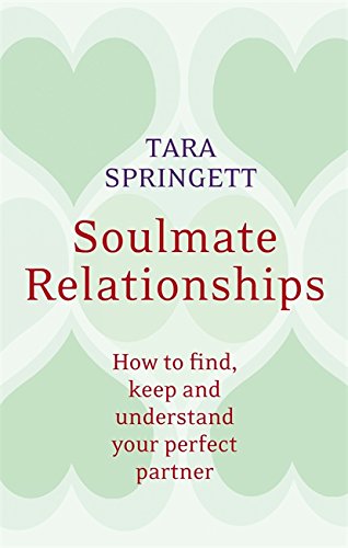 Soulmate Relationships: How to find, Keep, and Understand Your Perfect Partner, by Tara Springett