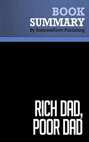 Summary: Rich dad, poor dad - Robert Kiyosaki and Sharon Lechter: What the Rich Teach Their Kids About Money -- That the Poor and Middle Class Do Not!
