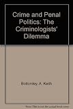 Crime and penal politics : the criminologists' dilemma