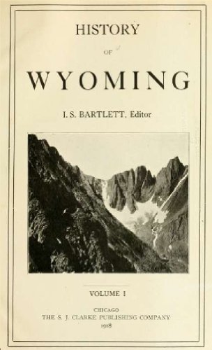 History of Wyoming (Volume 1), by Ichabod S. Bartlett