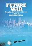 Future war : armed conflict in the next decade
