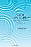 Rethinking private authority : agents and entrepreneurs in global environmental governance