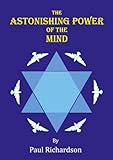 The astonishing power of the mind : achieving the unbelievable