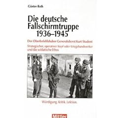 Die deutsche Fallschirmtruppe 1936-1945: Der Oberbefehlshaber Kurt Student - Strategischer, operativer Kopf oder Kriegshandwerker und das soldatische Ethos - W�rdigung.Kritik.Lektion