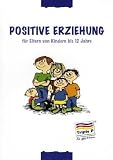 Positive Erziehung f&uuml;r Eltern von Kindern bis 12 Jahre - Matthew Sanders, Carol Markie-Dadds, Karen Turner