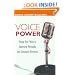 Voice Power: Using Your Voice to Captivate, Persuade, and Command Attention