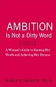 Ambition Is Not a Dirty Word: A Woman's Guide to Earning Her Worth and Achieving Her Dreams