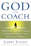 God Is My Coach: A Business Leader's Guide to Finding Clarity in an Uncertain World