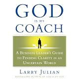 God Is My Coach: A Business Leader's Guide to Finding Clarity in an Uncertain World