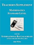 Teachers Supplement Mathematics Standard Level for the International Baccalaureate: Second Edition