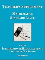 Teacher's Supplement Mathematics Standard Level for the International Baccalaureate: Second Edition