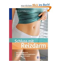 Schluss mit Reizdarm: Die richtige Diagnose. Nahrungsmittelunvertr�glichkeiten. Ern�hrung und Therapien