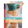 Schluss mit Reizdarm: Die richtige Diagnose. Nahrungsmittelunvertr�glichkeiten. Ern�hrung und Therapien