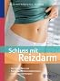 Schluss mit Reizdarm: Die richtige Diagnose. Nahrungsmittelunvertr�glichkeiten. Ern�hrung und Therapien