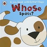 Whose Spots?[WHOSE SPOTS-LIFT FLAP][Board Books]