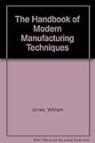 The handbook of modern manufacturing techniques