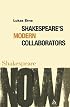 Shakespeare's Modern Collaborators (Shakespeare Now!)