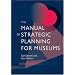 The Manual of Strategic Planning for Museums