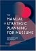 The Manual of Strategic Planning for Museums