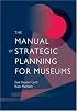 The Manual of Strategic Planning for Museums