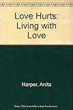 Love hurts : how to live with love