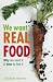We Want Real Food