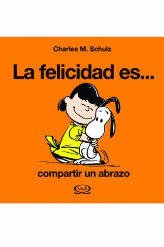 La Felicidad/ Happiness: Es Compartir Un Abrazo/ Is Share a Hug (Spanish Edition)