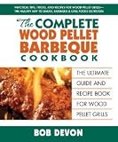 The Complete Wood Pellet Barbeque Cookbook [Paperback] [2012] Bob Devon