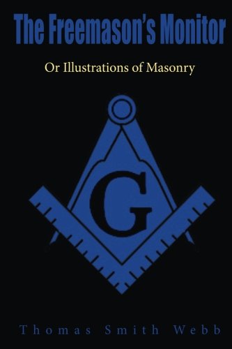 The Freemason's Monitor: Or Illustrations of Masonry, by Thomas Smith Webb