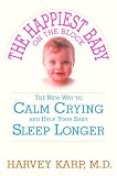 The Happiest Baby on the Block: The New Way to Calm Crying and Help Your Newborn Baby Sleep Longer