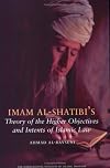 Imam Al-Shatibi's Theory of the Higher Objectives and Intents of Islamic Law