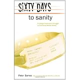 Sixty Days to Sanity: A College Freshman's Struggle to Overcome Mental Illness (Volume 1)