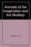 Animals of the imagination and the bestiary