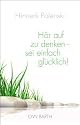 Hör auf zu denken - sei einfach glücklich!