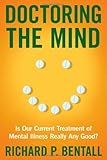 Doctoring the mind : is our current treatment of mental illness really any good?