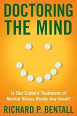 Doctoring the mind : is our current treatment of mental illness really any good?