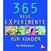 365 neue Experimente: F�r Kinder von 6-12 Jahren